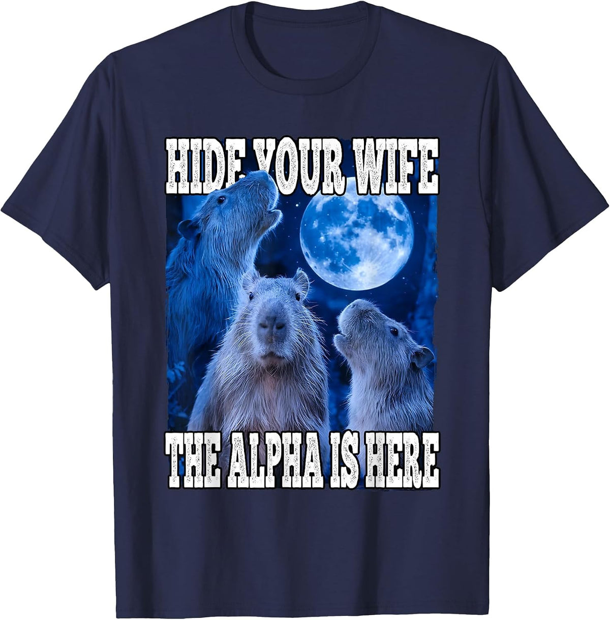 Hide Your Wife The Alpha is Here Funny Capybara Alpha Meme T-Shirt - Navy Blue