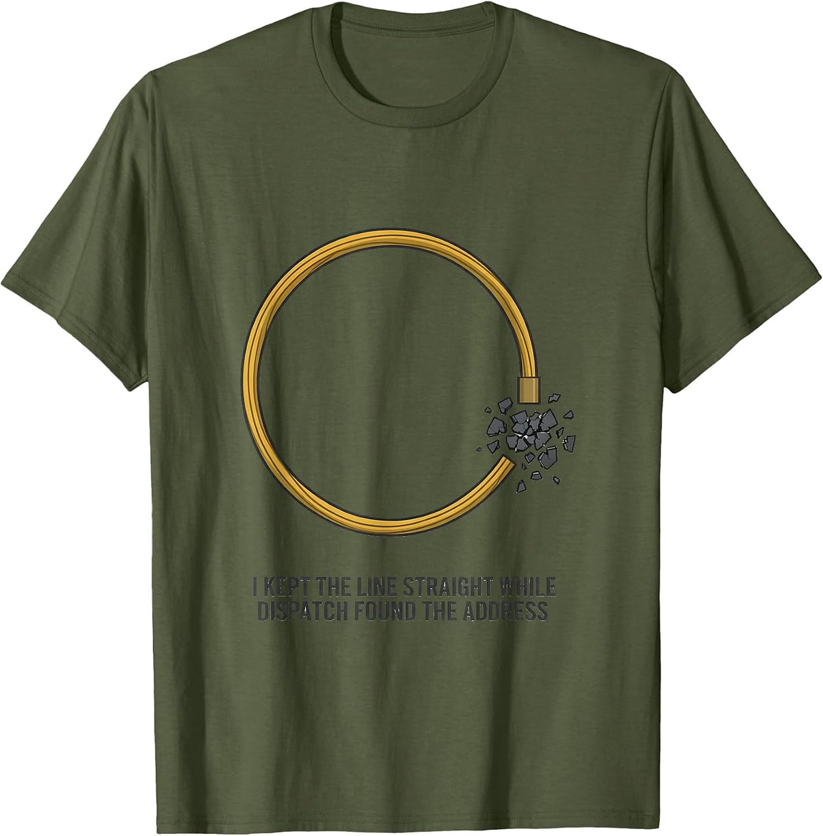 Men's I Kept The Line Straight While Dispatch Found The Address T-Shirt - Olive Green