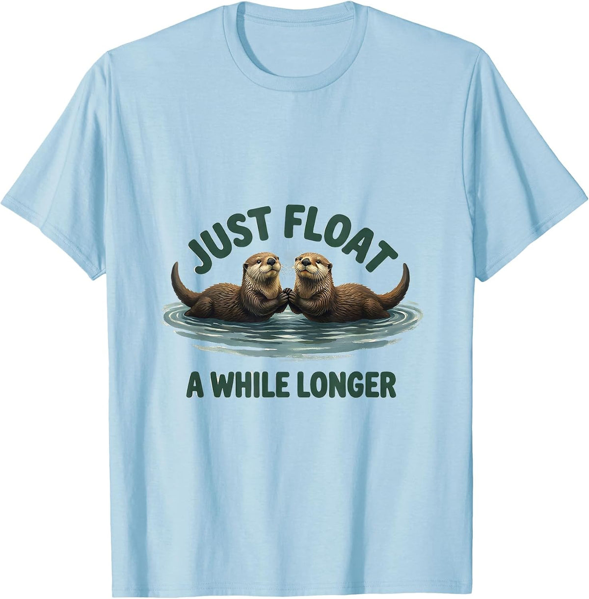 Men's Just Float a While Longer Cute Otter Lover Funny Animal T-Shirt - Baby Blue