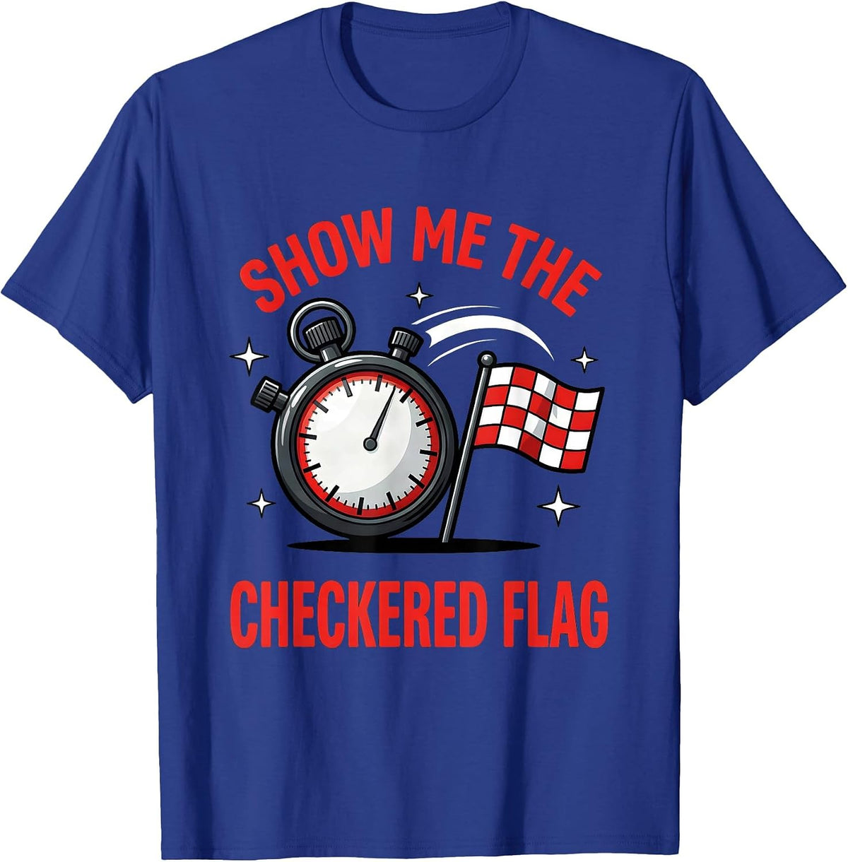 SHOW ME THE CHECKERED FLAG Funny Racing Fan Track Day T-Shirt - Royal Blue
