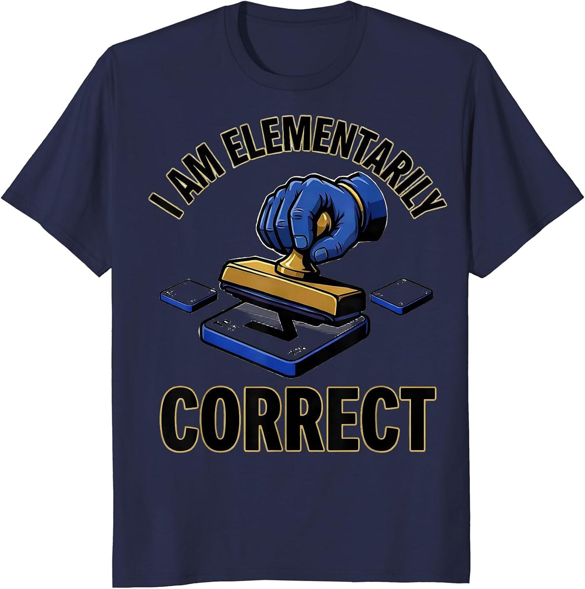 I Am Elementarily Correct Funny Science Nerd Gift T-Shirt - Navy Blue