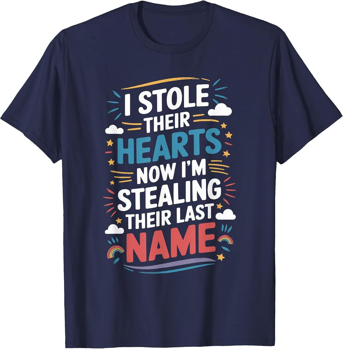 I Stole Their Hearts Now I'm Stealing Their Last Name T-Shirt - Navy Blue