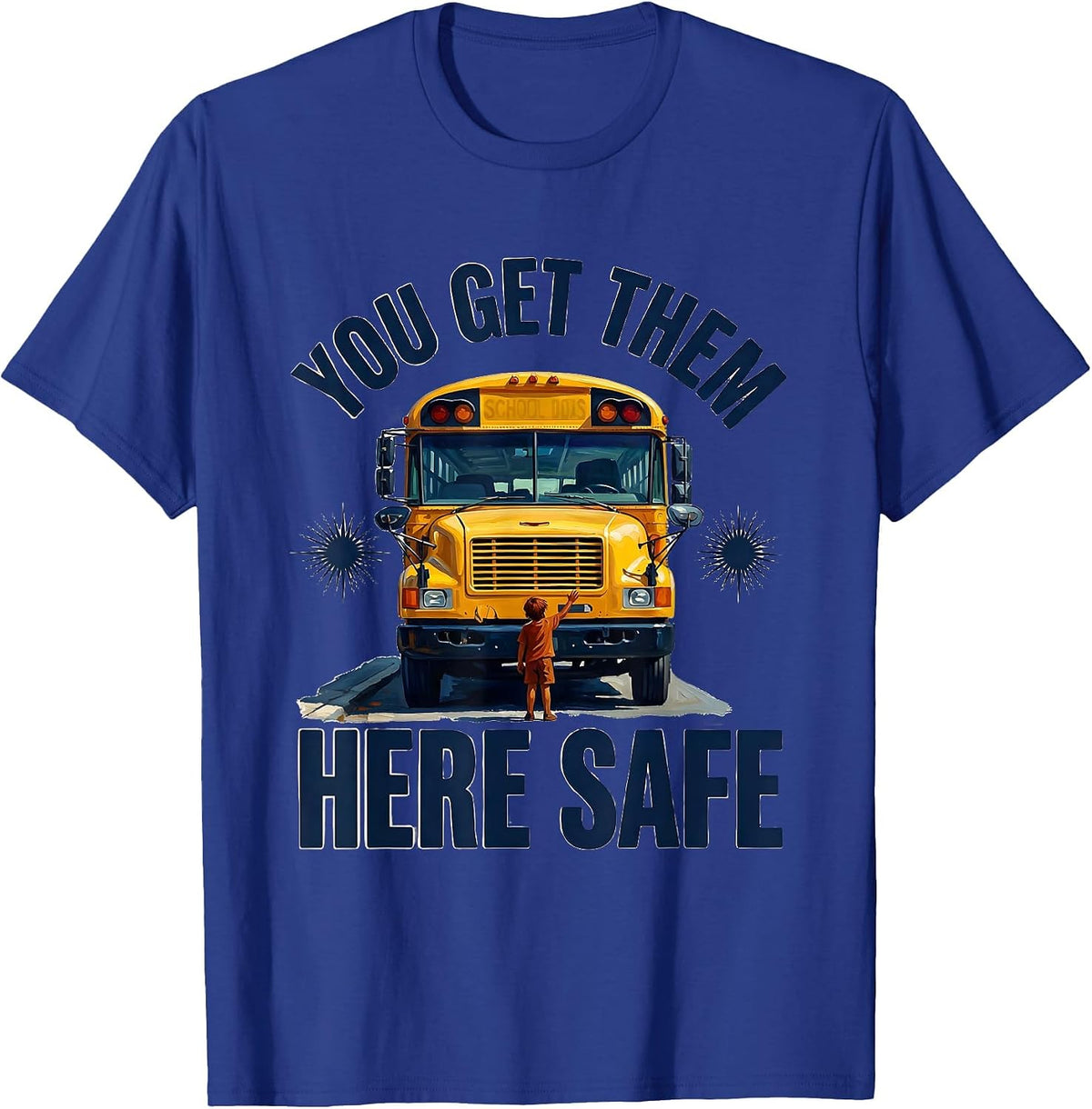 You Get Them Here Safe Retro School Bus Driver Appreciation T-Shirt - Royal Blue