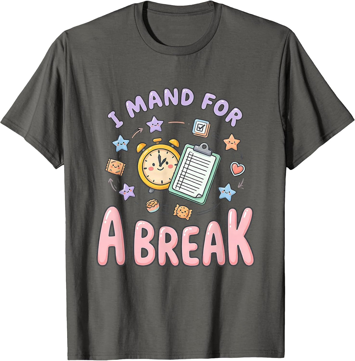 I Mand For A Break Funny ABA RBT Behavior Therapist T-Shirt - Asphalt Grey