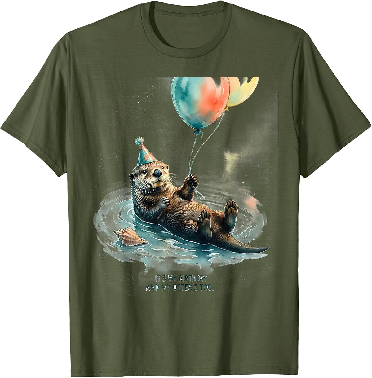 It's My Birthday And My Otter's Too Funny Otter Lover Gift T-Shirt - Olive Green
