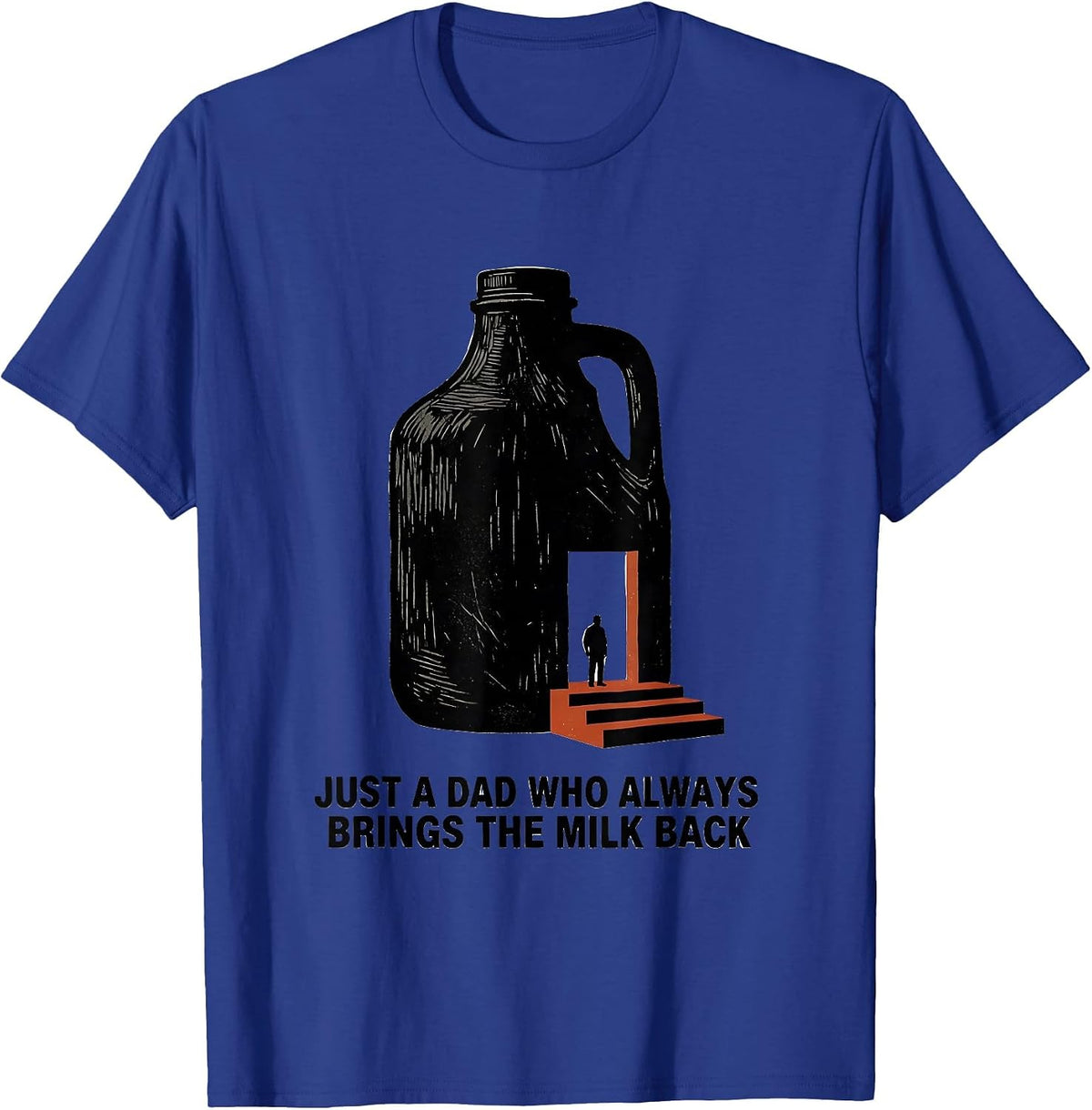 Just A Dad Who Always Brings The Milk Back Funny T-Shirt - Royal Blue