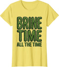 Brine Time All The Time Pickle Design T-Shirt - Lemon Yellow