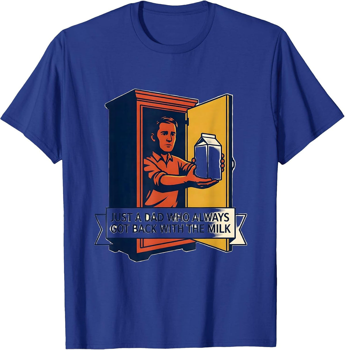 Just A Dad Who Always Got Back With The Milk Funny T-Shirt - Royal Blue