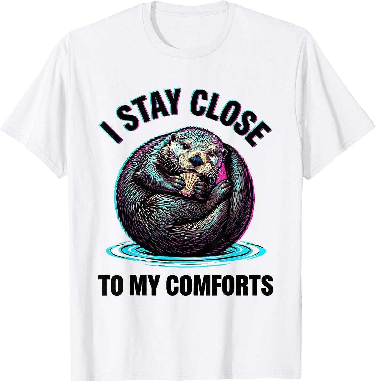 Men's I Stay Close To My Comforts Funny Sea Otter Lover Cute T-Shirt - White