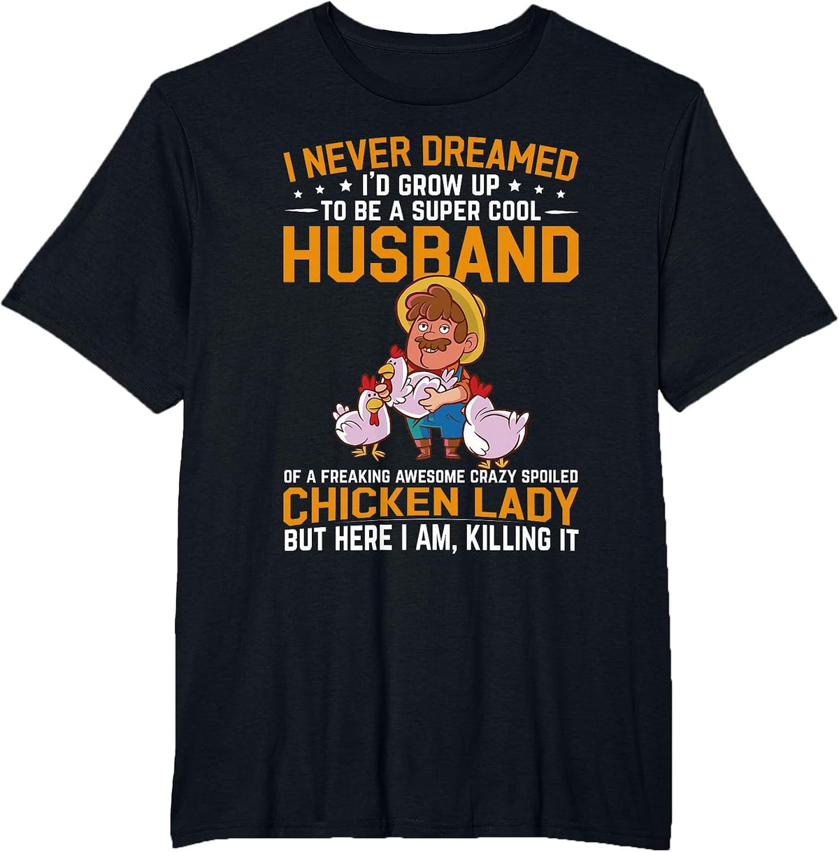 I Never Dreamed I'd Grow Up to Be A Husband of Chicken Lady T-Shirt - Black