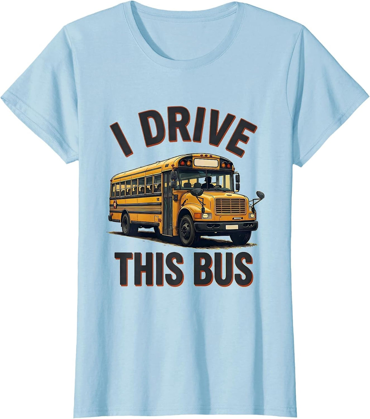 I Drive This Bus Funny School Bus Driver Occupation Pride T-Shirt - Baby Blue