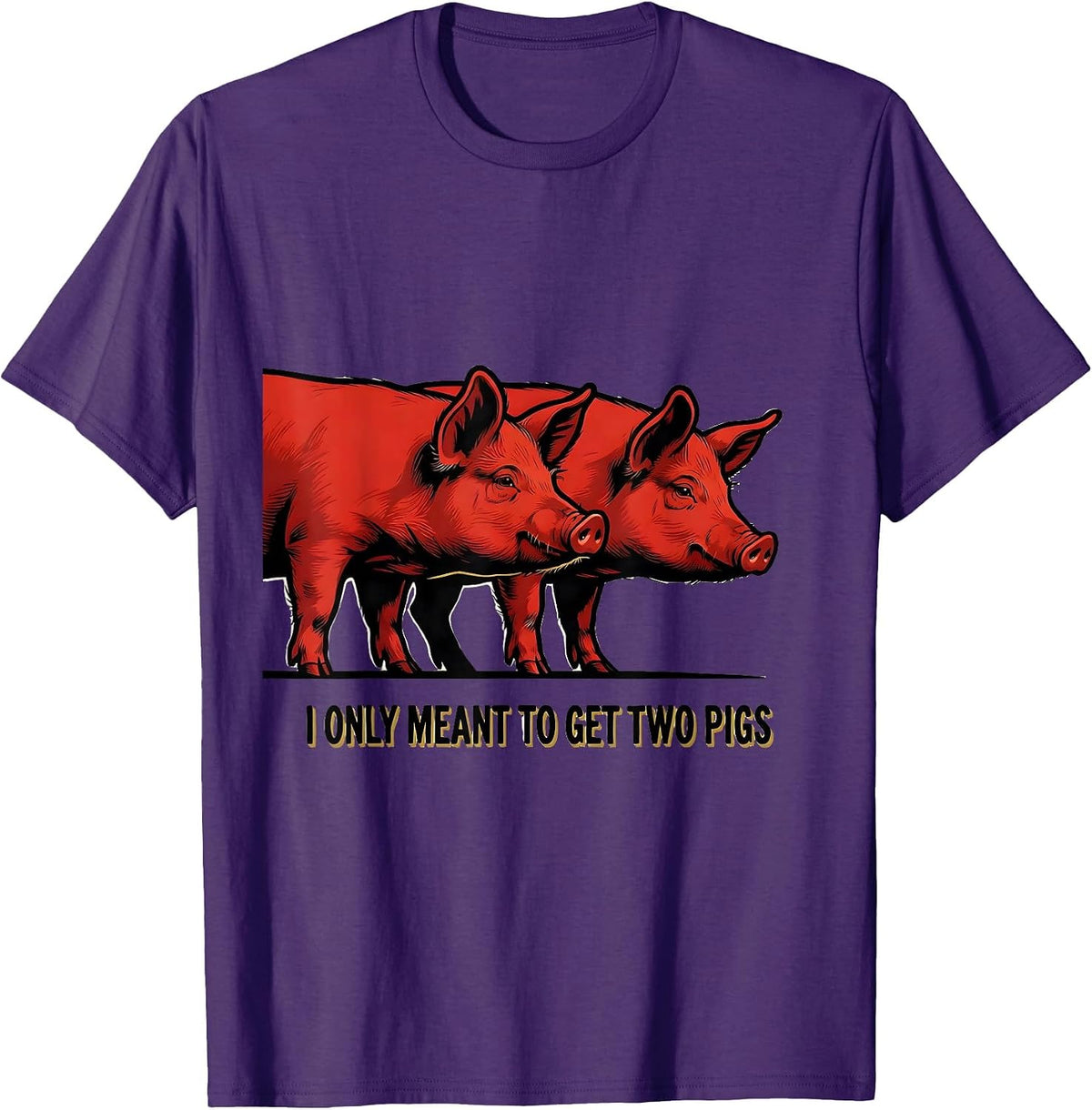 Men's I Only Meant To Get Two Pigs Funny Farm Animal Humor T-Shirt - Purple