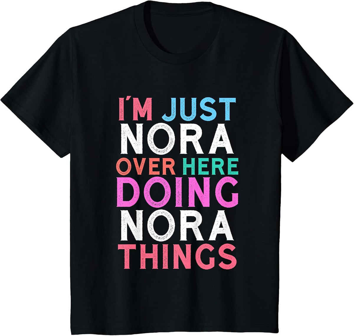 I'm Just Nora Over Here Doing Nora Things Name T-Shirt - Black