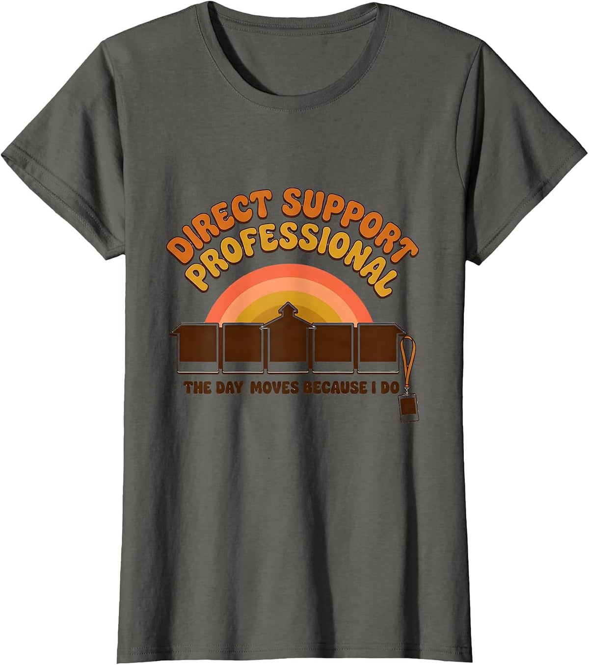 Women's DIRECT SUPPORT PROFESSIONAL / THE DAY MOVES BECAUSE I DO T-Shirt - Asphalt Grey