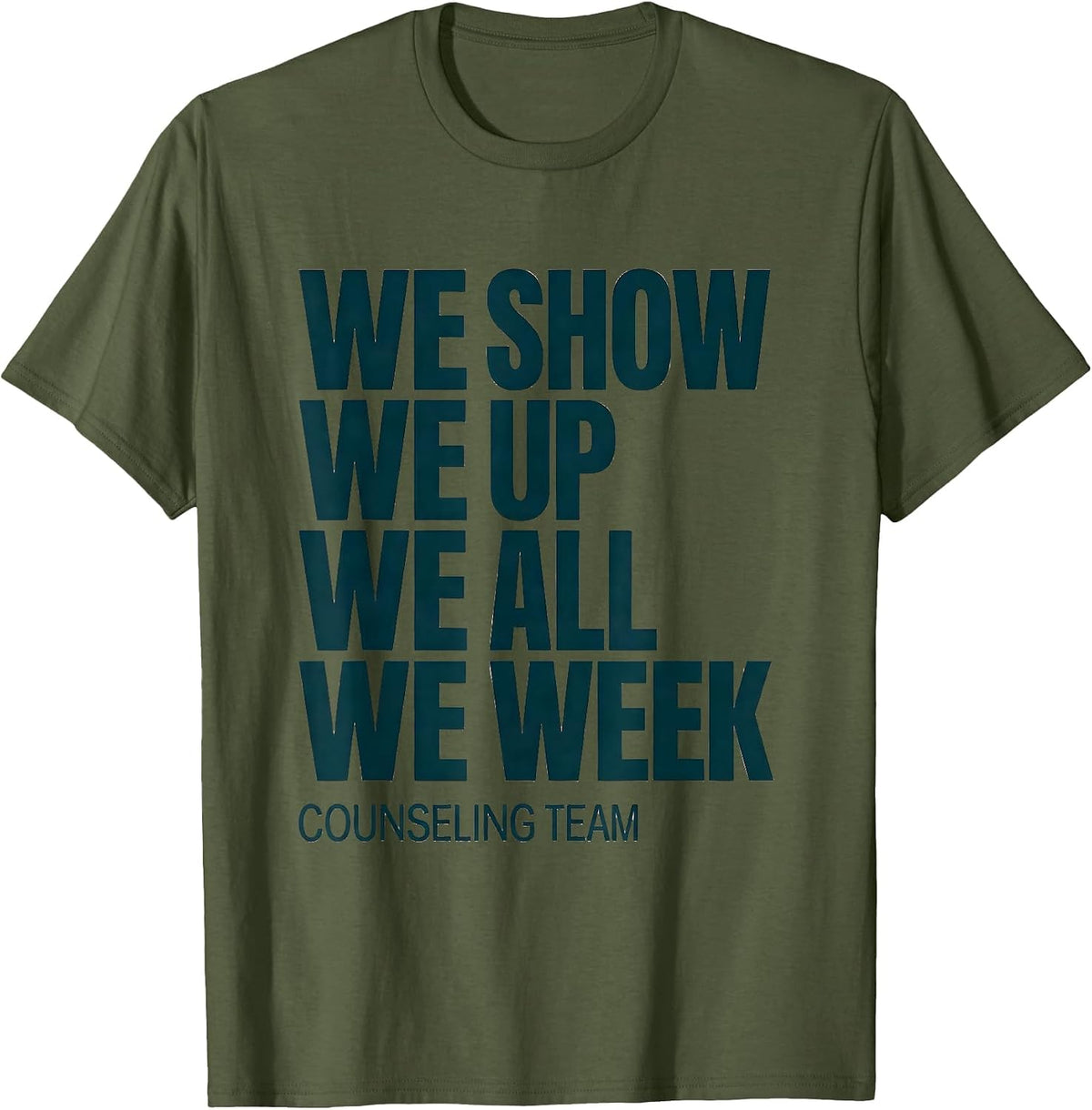 Men's We Show Up All Week Counseling Team School Counselor T-Shirt - Olive Green