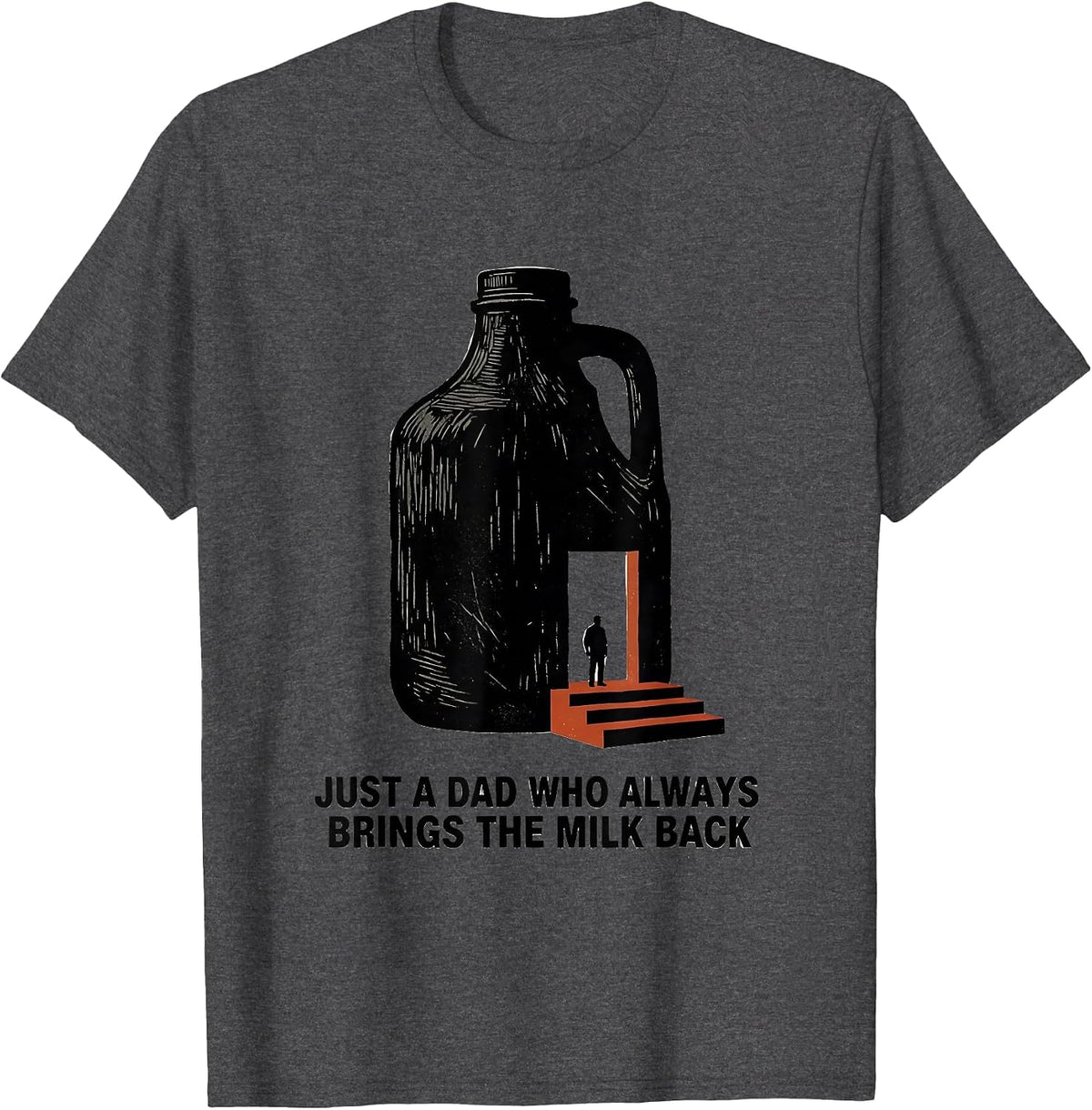 Just A Dad Who Always Brings The Milk Back Funny T-Shirt - Dark Heather Grey