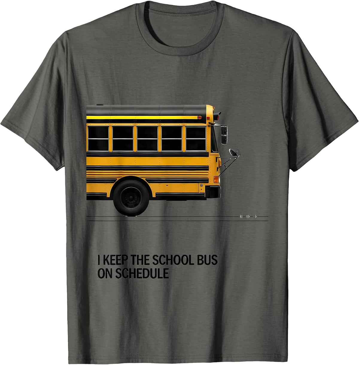 I Keep The School Bus On Schedule Funny School Bus Driver T-Shirt - Asphalt Grey