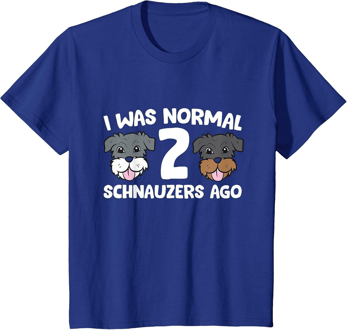 Schnauzer Dog Pet I was Normal 2 Schnauzers Ago T-Shirt - Royal Blue