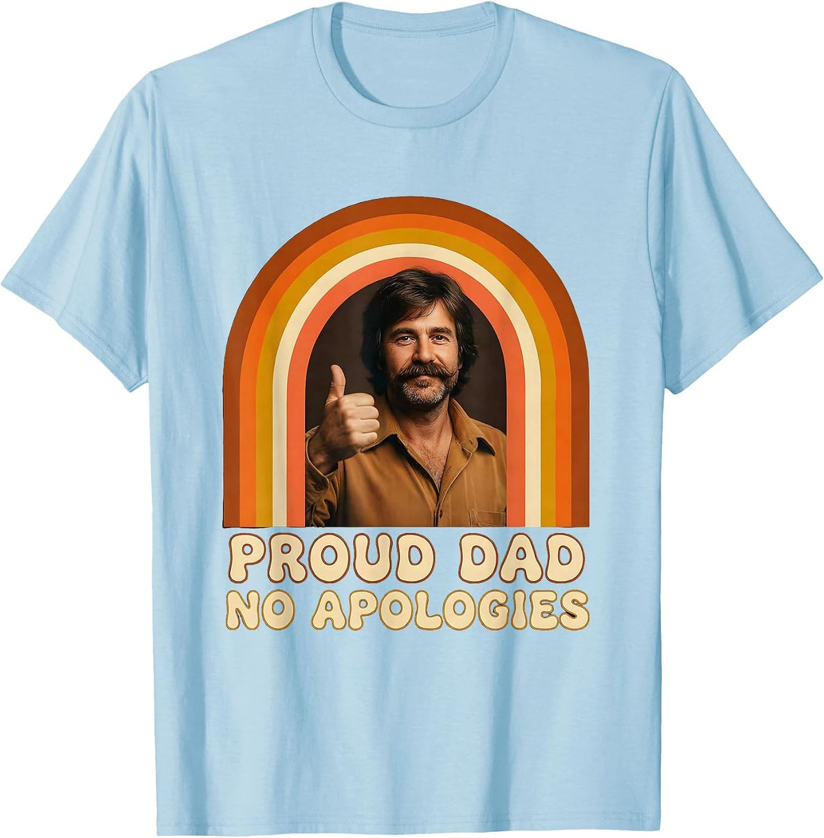 Proud Dad No Apologies Bold Statement Design T-Shirt - Baby Blue