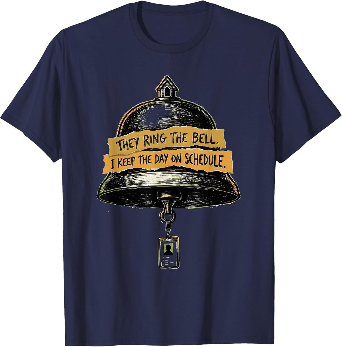 Men's They Ring The Bell. I Keep The Day On Schedule. School Staff T-Shirt - Navy Blue
