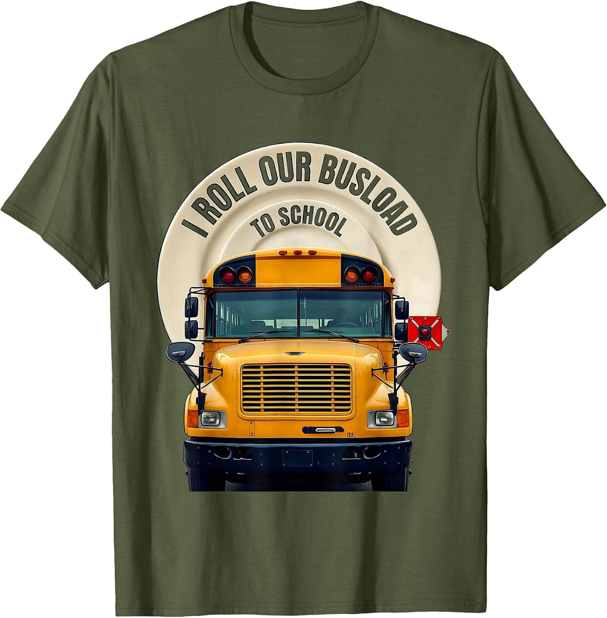 I Roll Our Busload To School Funny School Bus Driver T-Shirt - Olive Green