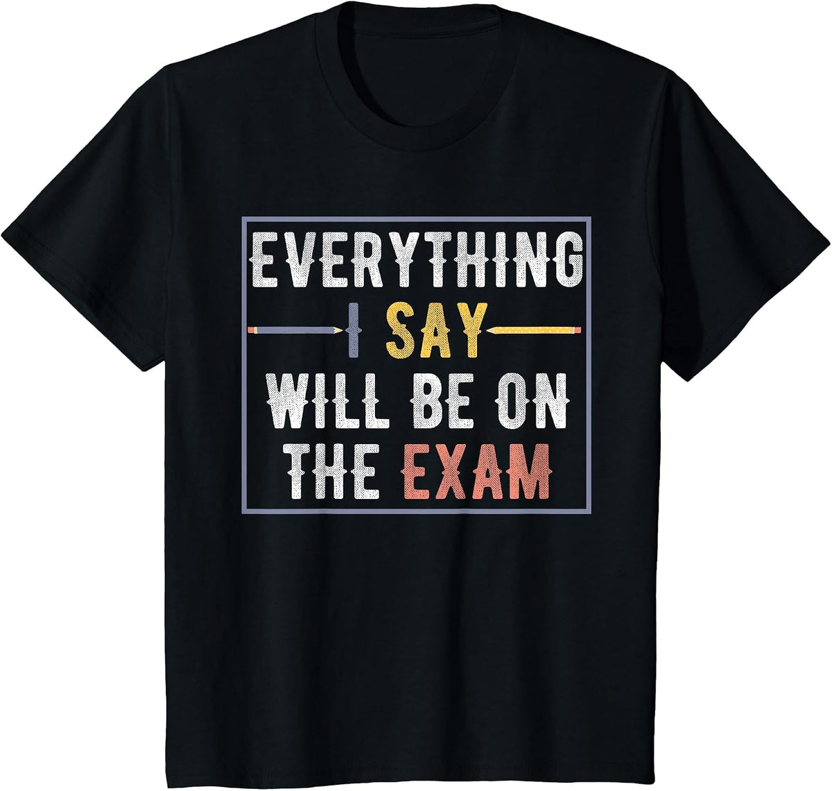 Everything I Say Will Be On The Exam Vintage T-Shirt - Black