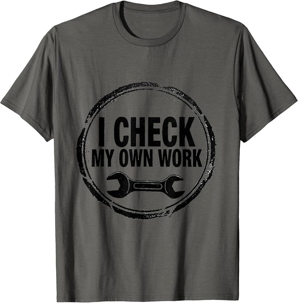 Men's I Check My Own Work Funny Mechanic Garage Auto Technician T-Shirt - Asphalt Grey
