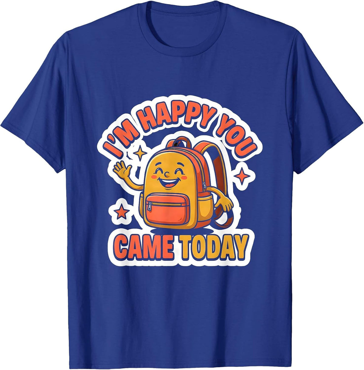 I’m Happy You Came Today Cute Teacher Back To School T-Shirt - Royal Blue
