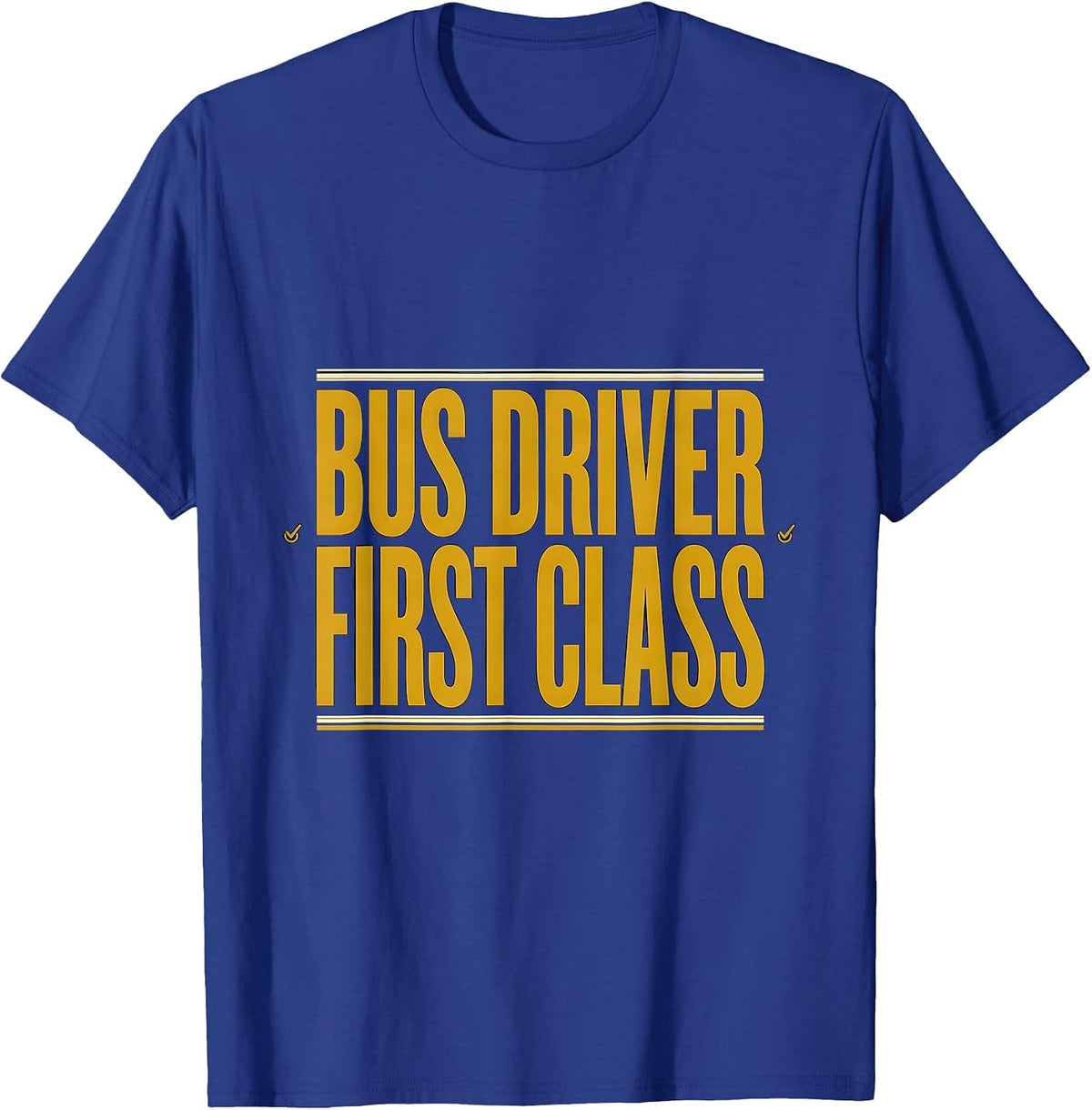 Bus Driver, First Class Funny School Bus Driver Appreciation T-Shirt - Royal Blue