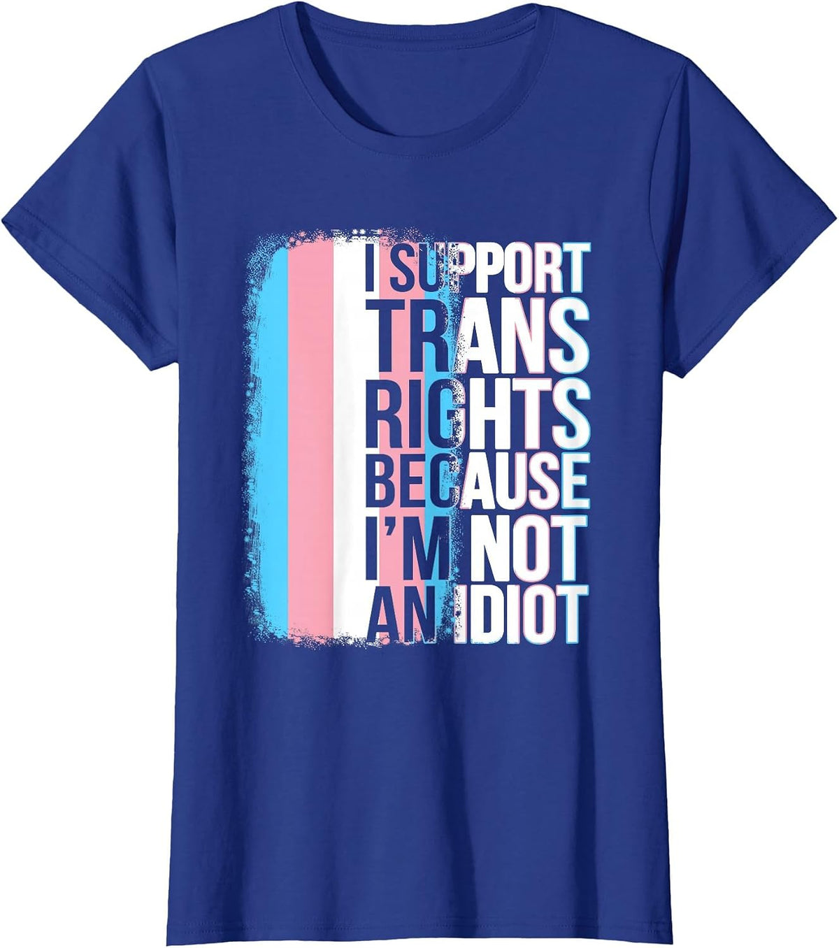 Transgender Pride Flag Support Trans Rights I'm Not Idiot T-Shirt - Royal Blue