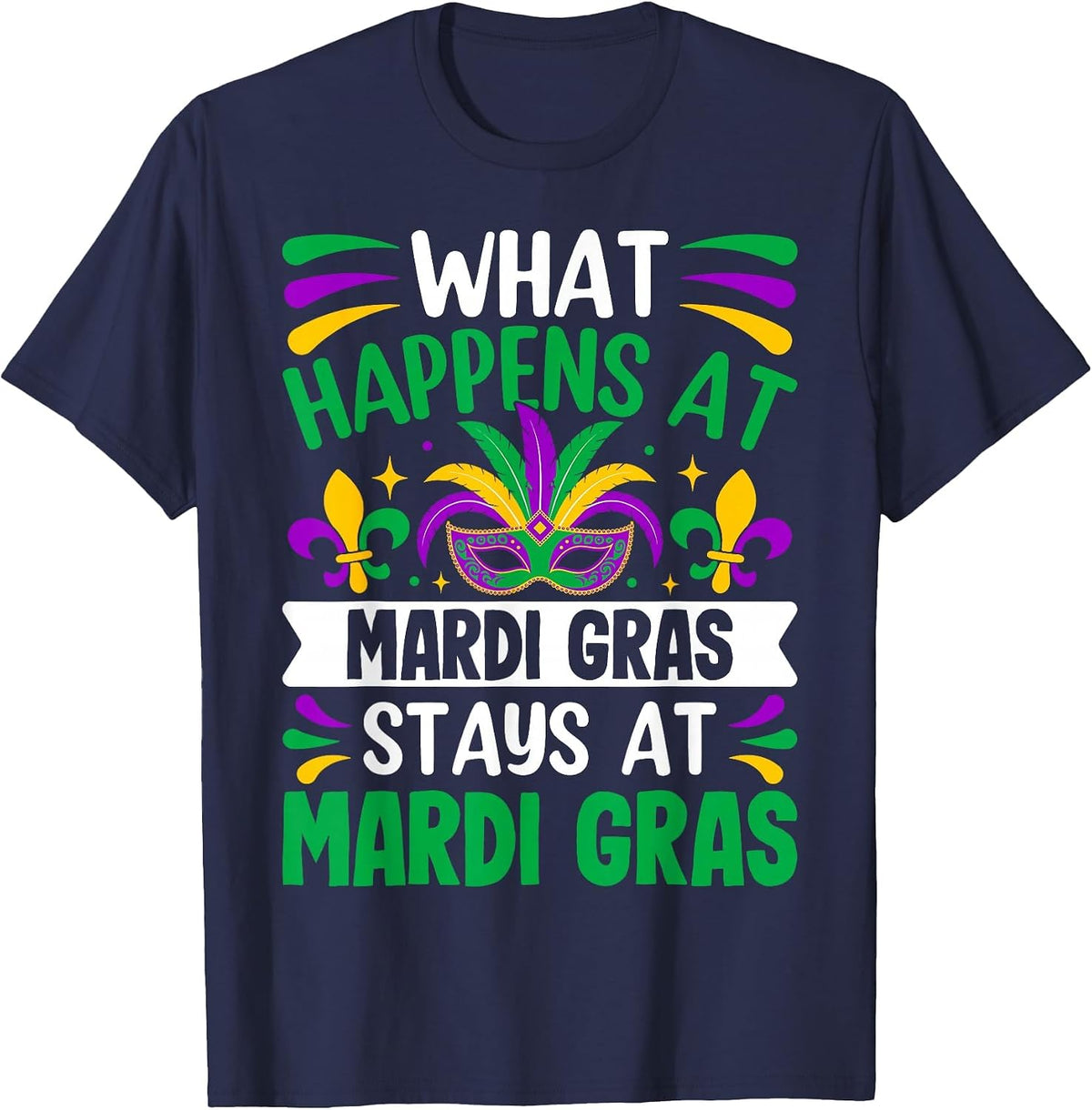 What Happens At Mardi Gras Stays At Mardi Gras T-Shirt - Navy Blue