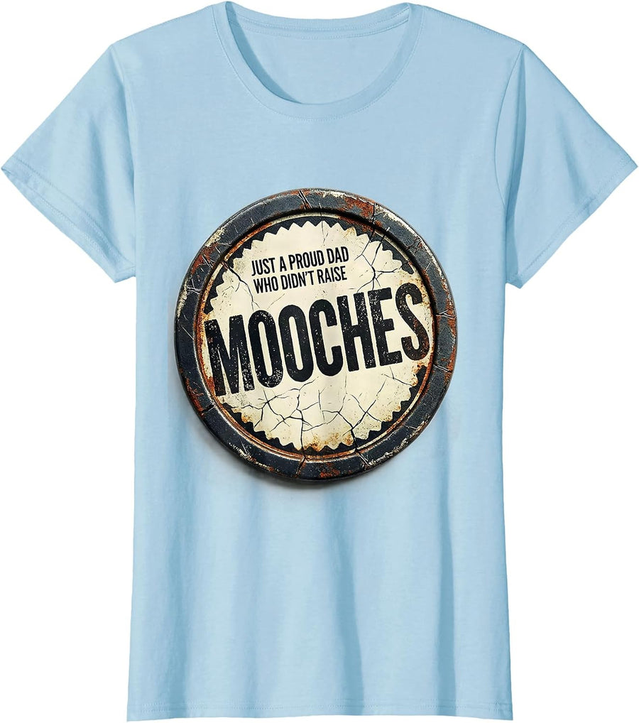 Women's Just A Proud Dad Who Didn't Raise Mooches Funny T-Shirt - Baby Blue