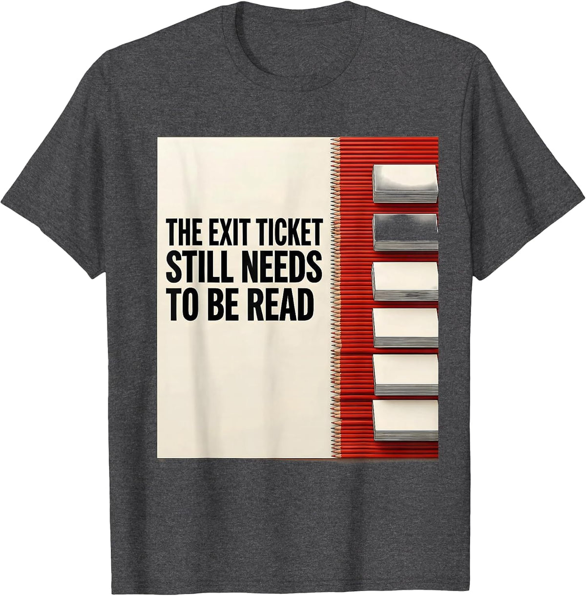 The Exit Ticket Still Needs To Be Read Funny Teacher Humor T-Shirt - Dark Heather Grey