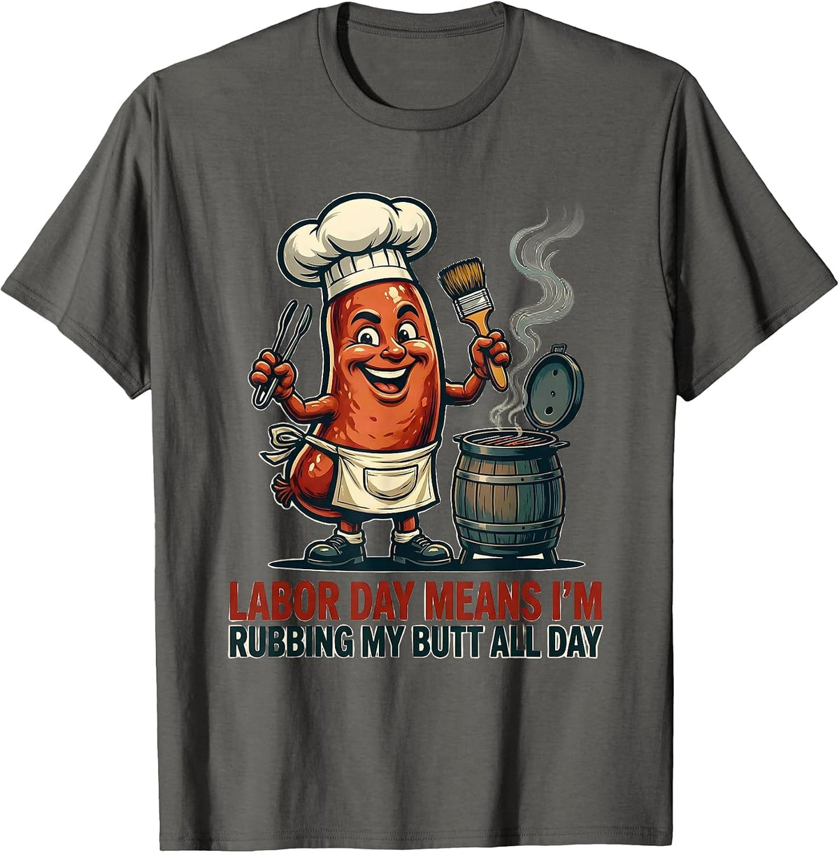 Labor Day Means I'm Rubbing My Butt All Day Funny BBQ T-Shirt - Asphalt Grey