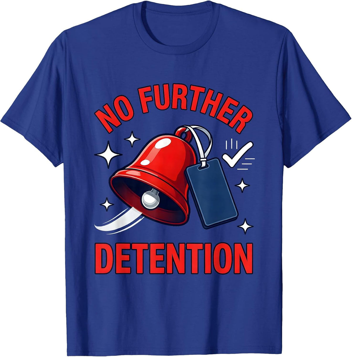 NO FURTHER DETENTION Funny Teacher Classroom Humor T-Shirt - Royal Blue