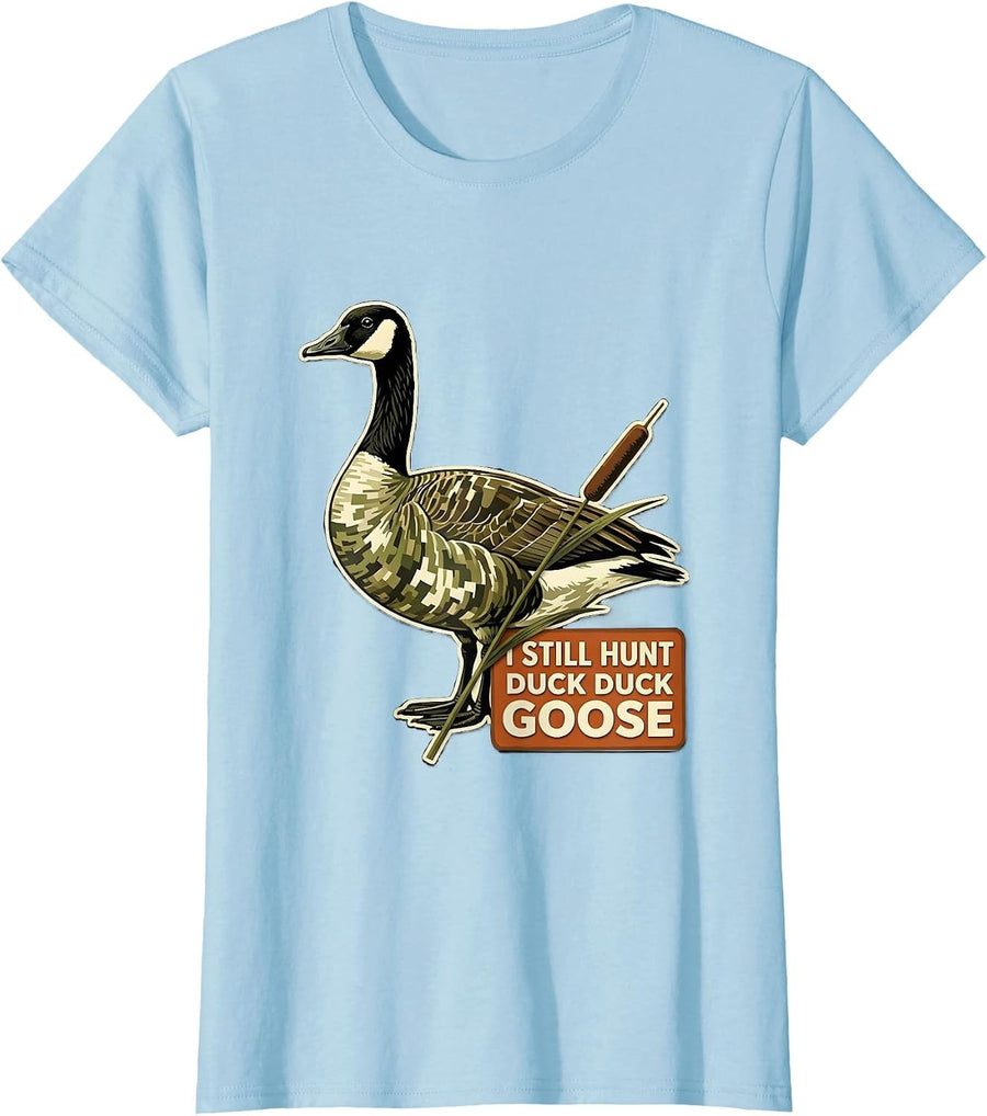 Women's I Still Hunt Duck Duck Goose Funny Duck Hunter Hunting T-Shirt - Baby Blue