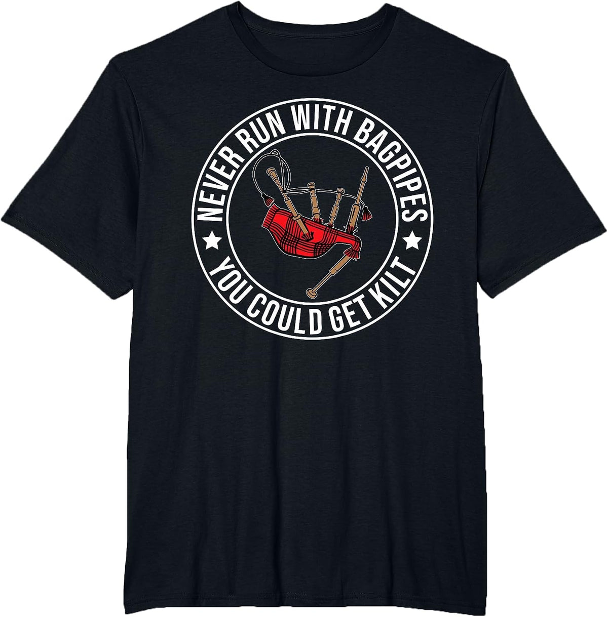 Never Run with Bagpipes You Could Get Kilt for A Bagpiper T-Shirt - Black