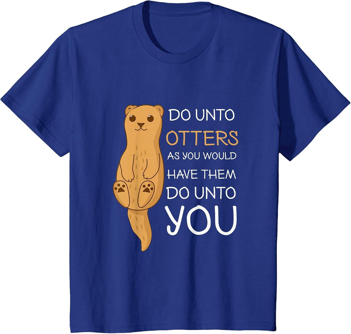 Do Unto Otters Funny Sea Otter T Shirt T-Shirt - Royal Blue