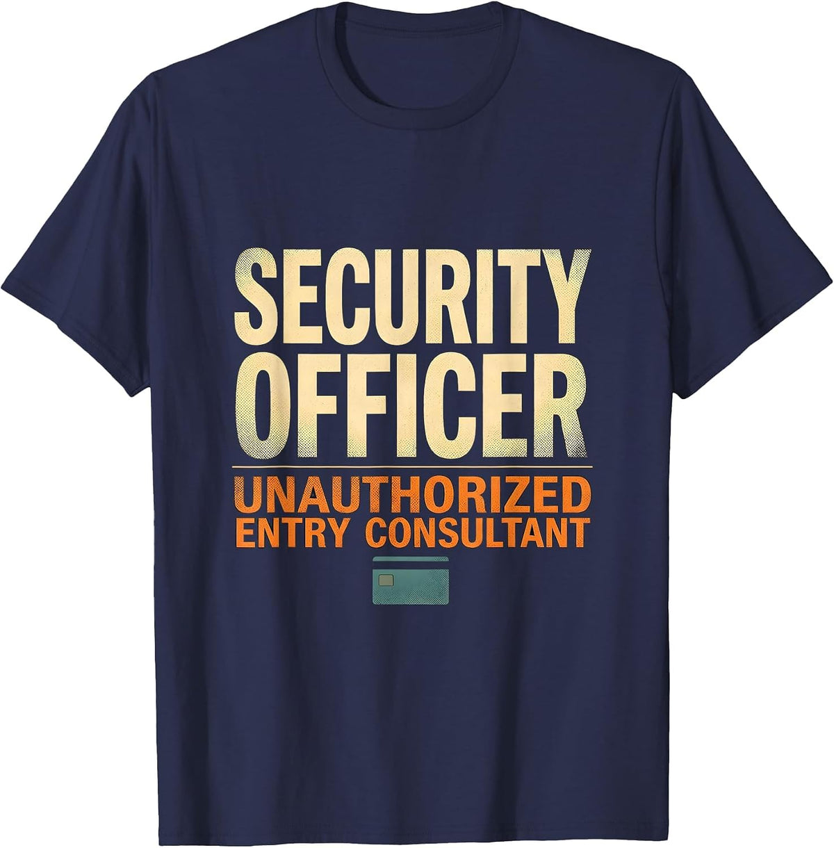 Men's SECURITY OFFICER / UNAUTHORIZED ENTRY CONSULTANT Funny T-Shirt - Navy Blue