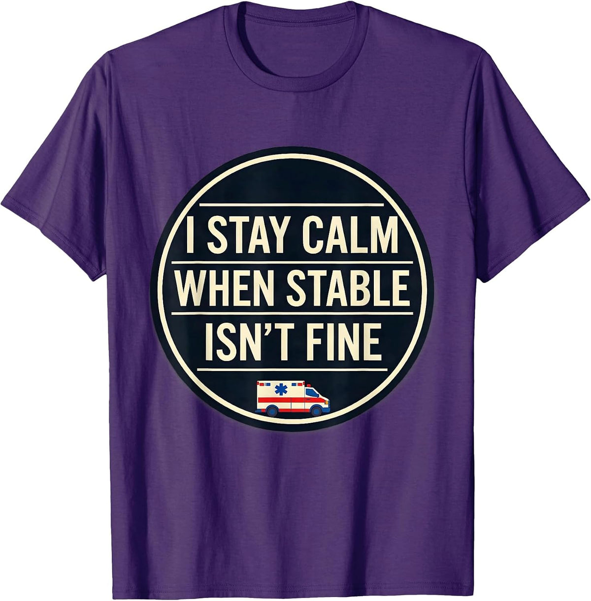 I Stay Calm When Stable Isn't Fine Funny EMT Paramedic Gift T-Shirt - Purple
