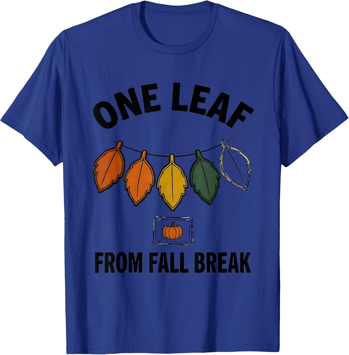 Men's One Leaf From Fall Break Funny Teacher Reward Chart Humor T-Shirt - Royal Blue