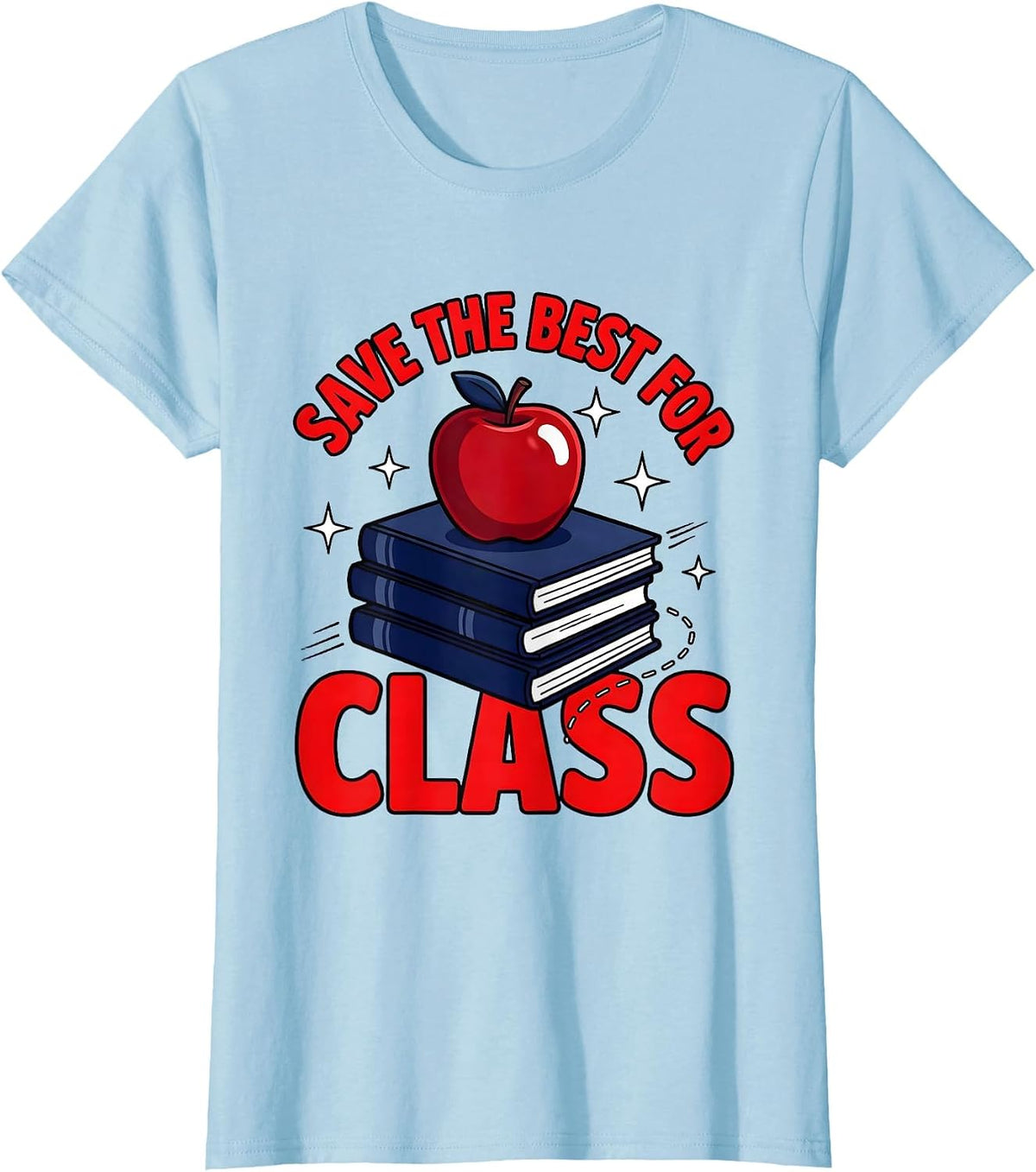 Women's SAVE THE BEST FOR CLASS Funny Teacher School Humor T-Shirt - Baby Blue