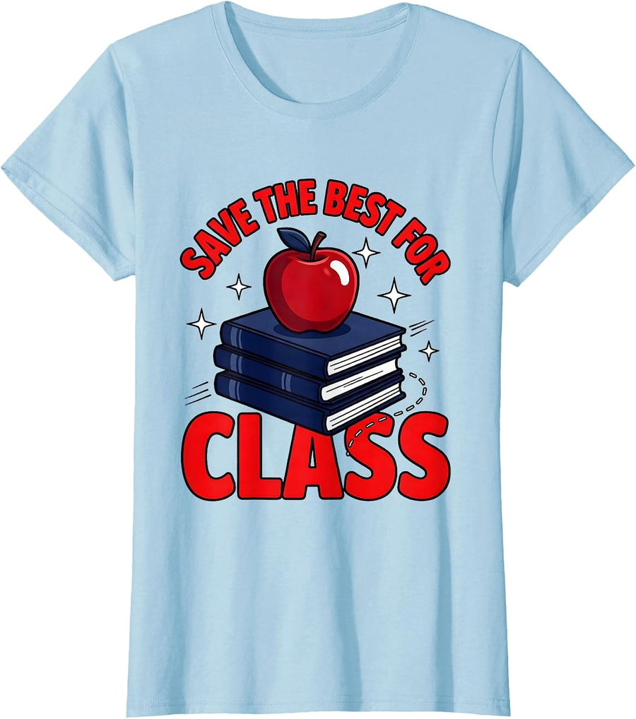 Women's SAVE THE BEST FOR CLASS Funny Teacher School Humor T-Shirt - Baby Blue