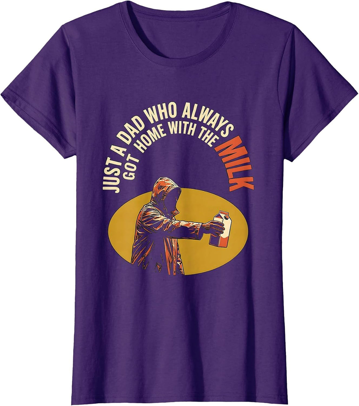 Women's Just A Dad Who Always Got Home With The Milk Funny T-Shirt - Purple