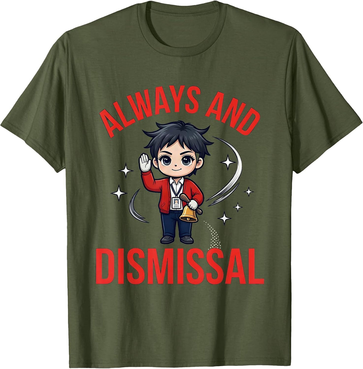 ALWAYS AND DISMISSAL Funny Teacher Classroom Humor T-Shirt - Olive Green