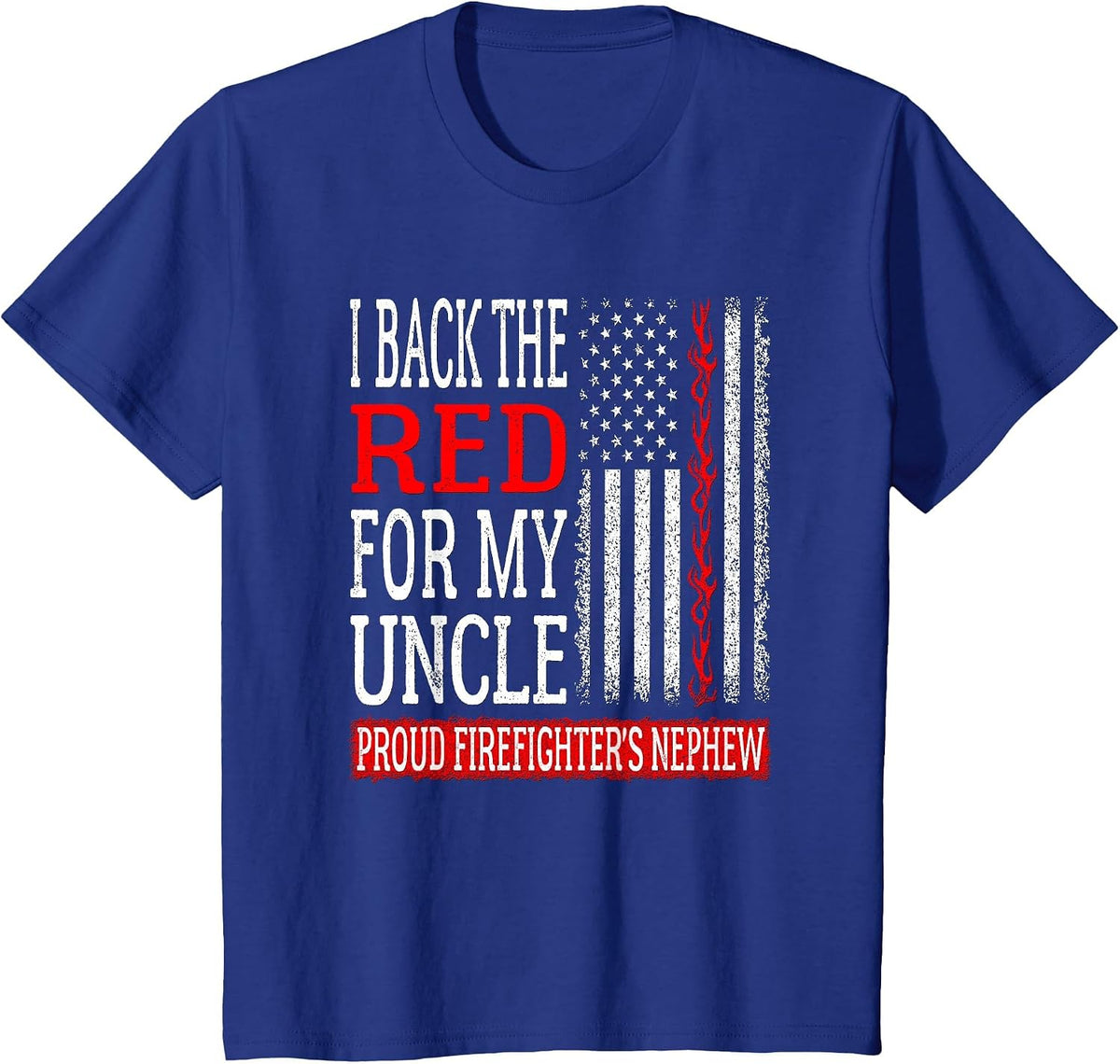 I Back The Red for My Uncle Firefighter's Nephew Fire Family T-Shirt - Royal Blue