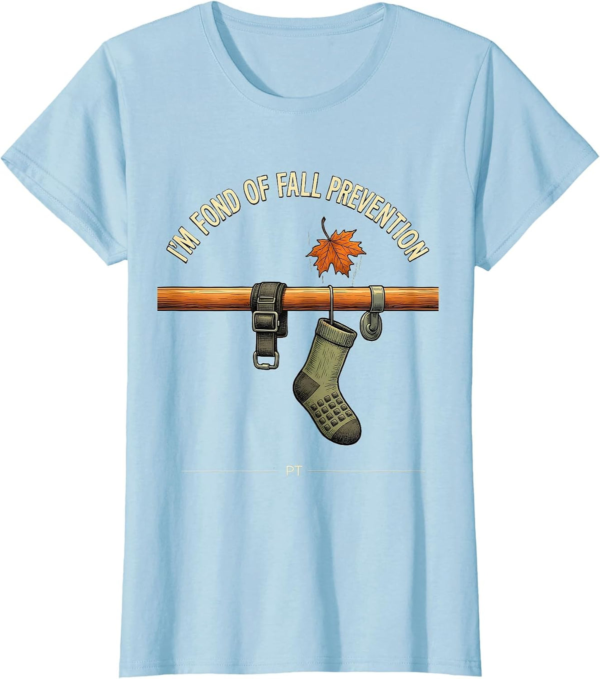 Women's I'm Fond Of Fall Prevention PT Funny Nurse Fall Prevention T-Shirt - Baby Blue