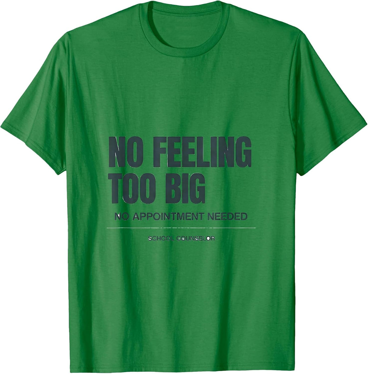Men's No Feeling Too Big, No Appointment Needed — School Counselor T-Shirt - Kelly Green