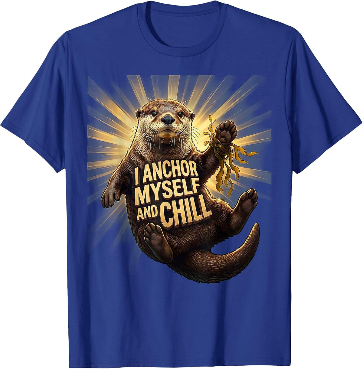 I Anchor Myself And Chill Cute Otter Lover Humor Funny T-Shirt - Royal Blue