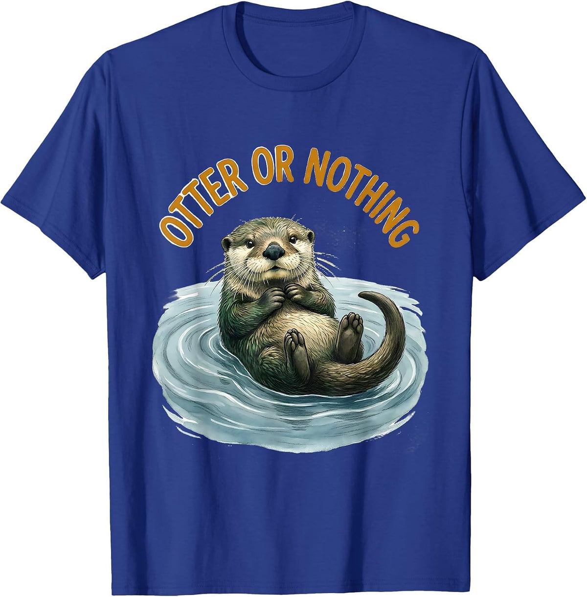 Men's Otter Or Nothing Funny Otter Lover Nature Humor Gift T-Shirt - Royal Blue